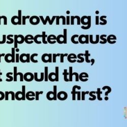 When drowning is suspected cause of cardiac arrest