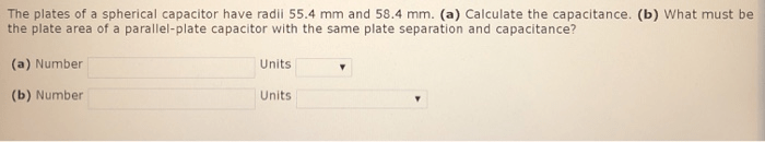 The plates of a spherical capacitor have radii